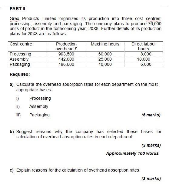 PART II Grex Products Limited organizes its production into three cost centres processing, assembly and packaging. The compan