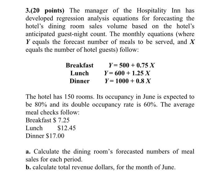 3.(20 points) The manager of the Hospitality Inn has developed regression analysis equations for forecasting the hotels dini