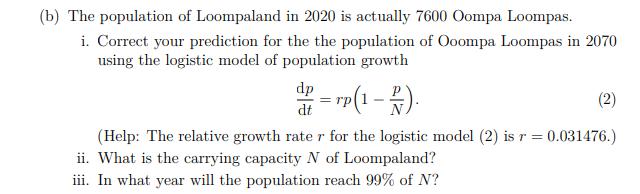 (b) The population of Loompaland in 2020 is actually 7600 Oompa Loompas. i. Correct your prediction for the the population of