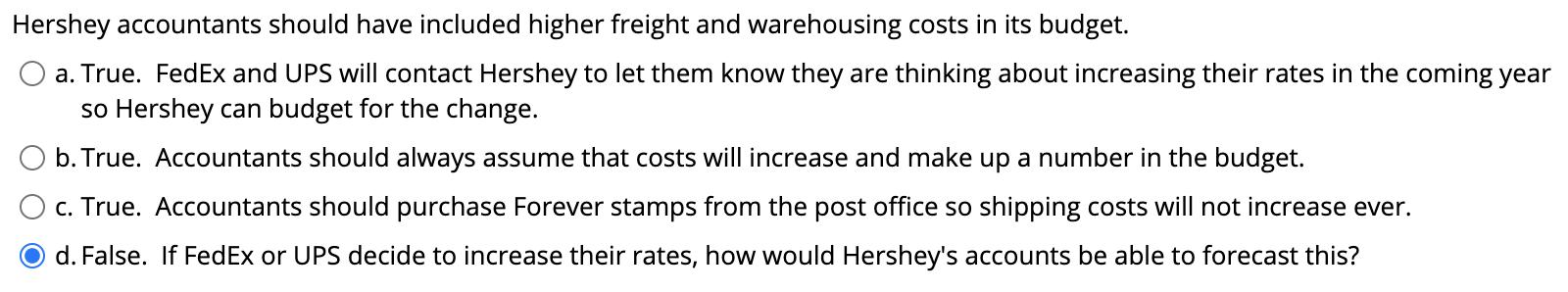 Hershey accountants should have included higher freight and warehousing costs in its budget. a. True. FedEx and UPS will cont