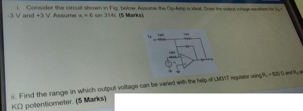 Consider the circuit shown in Fig. below. Assume the Op-Amp is ideal Draw the output voltage waveforme -3 V and +3 V. Assume