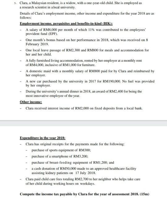 5. Clara, a Malaysian resident, is a widow, with a one-year-old child. She is employed as a research scientist in a local uni