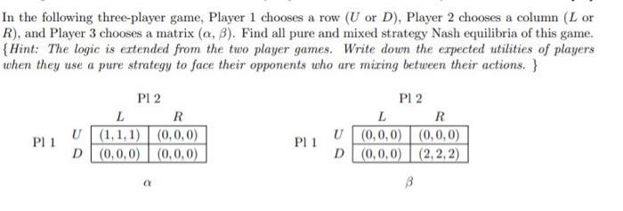 In the following three-player game, Player 1 chooses a row (U or D), Player 2 chooses a column (L or R), and Player 3 chooses