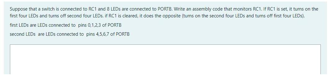 Suppose that a switch is connected to RC1 and 8 LEDS are