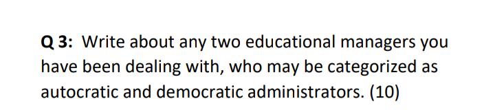 Q 3: Write about any two educational managers you have been dealing