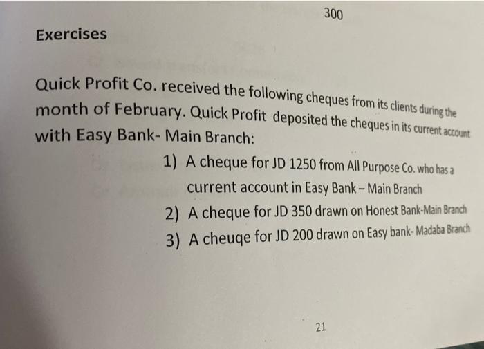 300 Exercises Quick Profit Co. received the following cheques from its clients during the month of February. Quick Profit dep