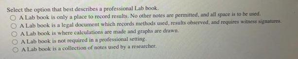 Select the option that best describes a professional Lab book. O A