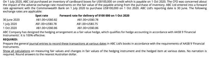 On 1 July 2020, ABC Ltd purchased an inventory of cardboard boxes for US$100,000 on credit which is payable on 1 Oct 2020. Th