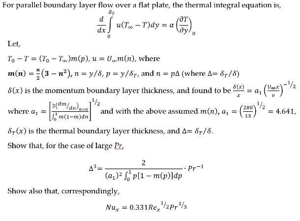 For parallel boundary layer flow over a flat plate, the thermal integral equation is, ат и(То — Т)dy %3 а dy, dx Let, T, -T =