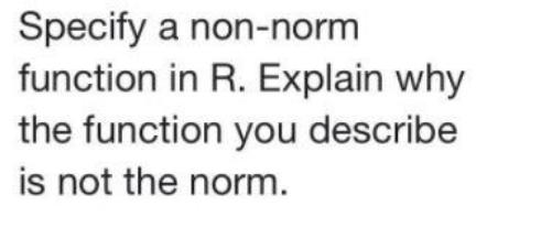 Specify a non-norm function in R. Explain why the function you describe