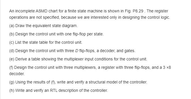 An incomplete ASMD chart for a finite state machine is shown in Fig. P8.29. The register operations are not specified, becaus