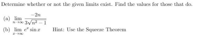 Determine whether or not the given limits exist. Find the values for