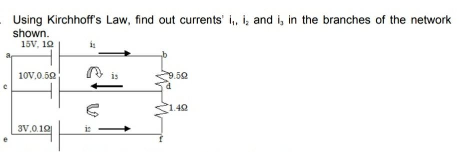 Using Kirchhoffs Law, find out currents in, iz and is in the branches of the network shown. 15V, 10 10V.0.522 is 9.5? 1.492