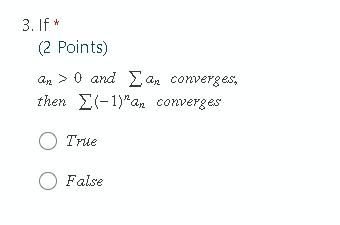 3. If * (2 Points) an > 0 and an converges, then