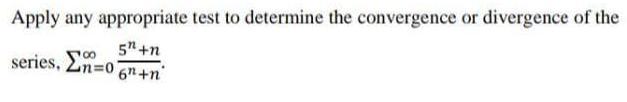 Apply any appropriate test to determine the convergence or divergence of the