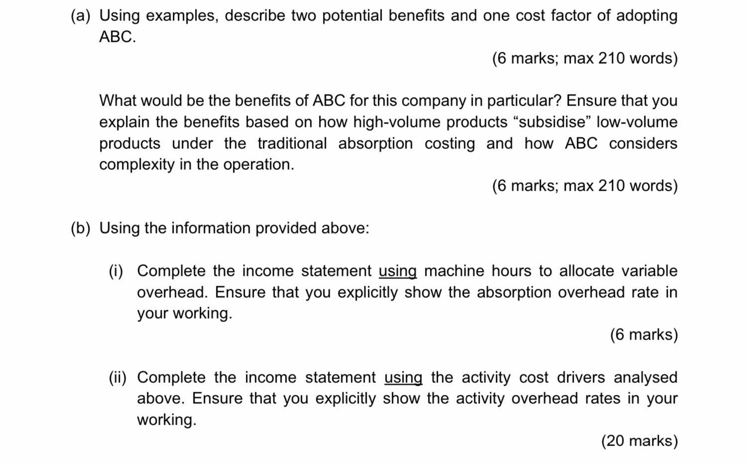 (a) Using examples, describe two potential benefits and one cost factor of adopting ABC. (6 marks; max 210 words) What would