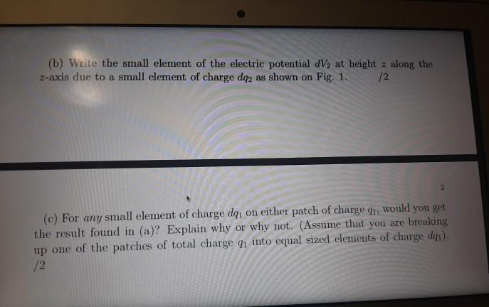 (b) Write the small element of the electric potential dv, at height z along the z-axis due to a small element of charge dq2 a