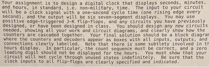 Your assignment is to design a digital clock that displays seconds, minutes, and hours, in standard, i.e. non-military, time.