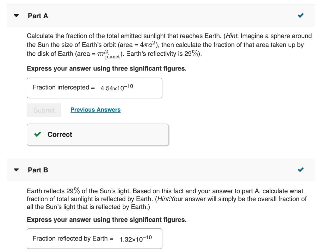 Part A Calculate the fraction of the total emitted sunlight that reaches Earth. (Hint: Imagine a sphere around the Sun the si