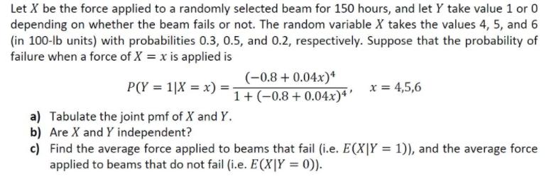 Let X be the force applied to a randomly selected beam for