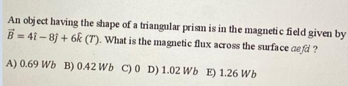 An object having the shape of a triangular prism is in the