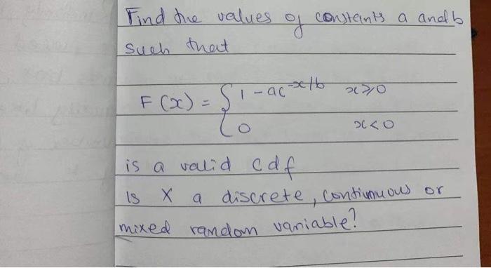 Find the values such that of ? contents a andb F(x) = S 2,0 1 - acxello <o is a valid c df is x a discrete, continuous or mi