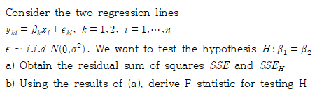 Consider the two regression lines Yui = B, X; + Edis k = 1.2, i = 1,..., i.i.d 10,0). We want to test the hypothesis H:B1 = B