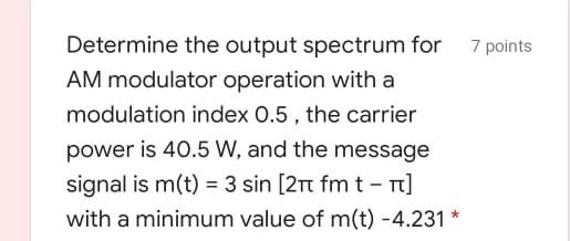 Determine the output spectrum for 7 points AM modulator operation with a modulation index 0.5, the carrier power is 40.5 W, a