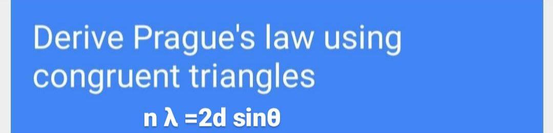 Derive Pragues law using congruent triangles n =2d sine 