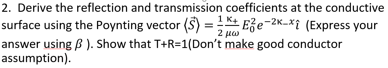 2. Derive the reflection and transmission coefficients at the conductive surface using the Poynting vector ($) = 2 ** Eze-2K-