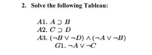 2. Solve the following Tableau: A1. AB A2. CD A3. (-BV-D) A(-AV-B) G1. -AV-C 