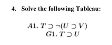 4. Solve the following Tableau: A1. T)-( UV) G1. TU 
