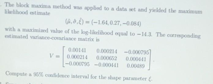 - The block maxima method was applied to a data set and yielded the maximum likelihood estimate (9,0) = (-1.61,0.27, -0.084) 