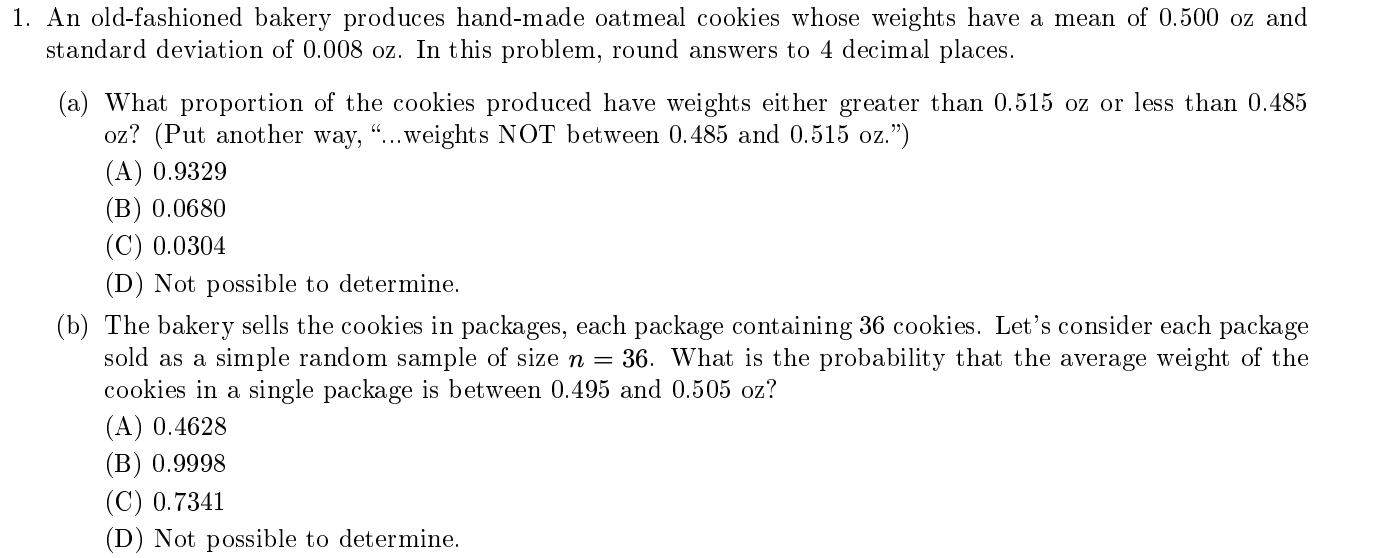 1. An old-fashioned bakery produces hand-made oatmeal cookies whose weights have a mean of 0.500 oz and standard deviation of