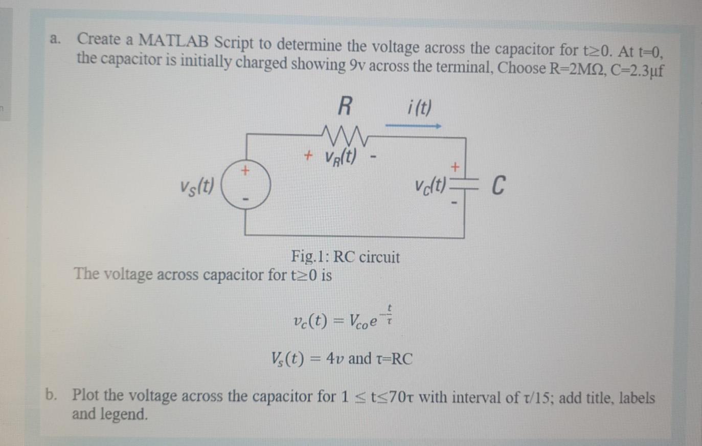 a. Create a MATLAB Script to determine the voltage across the capacitor for t20. At t=0, the capacitor is initially charged s