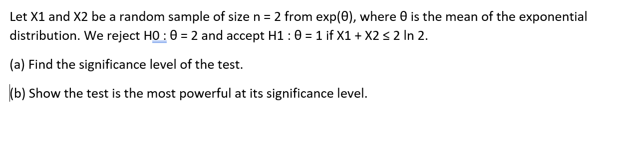 Let X1 and X2 be a random sample of size n = 2 from exp(0), where is the mean of the exponential distribution. We reject HO :