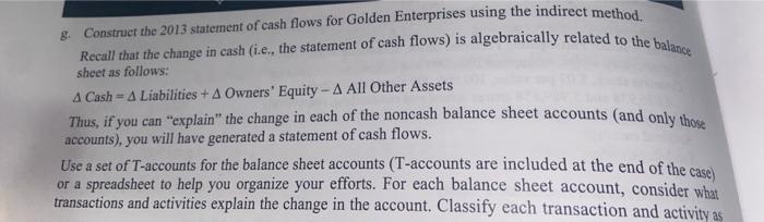 8. Construct the 2013 statement of cash flows for Golden Enterprises using the indirect method. Recall that the change in cas