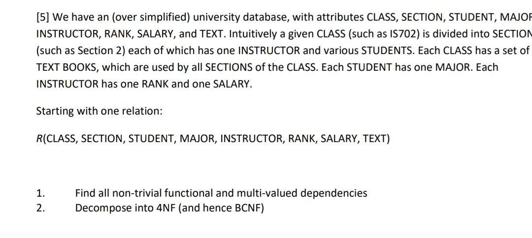 [5] We have an (over simplified) university database, with attributes CLASS, SECTION, STUDENT, MAJOR INSTRUCTOR, RANK, SALARY