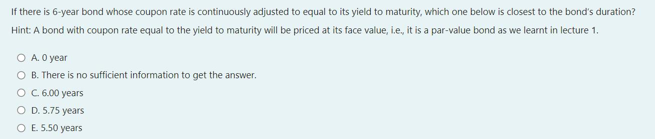 If there is 6-year bond whose coupon rate is continuously adjusted to equal to its yield to maturity, which one below is clos