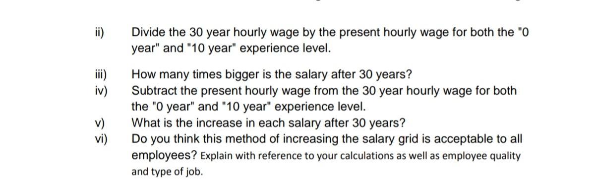 ii) Divide the 30 year hourly wage by the present hourly wage for both the O year and 10 year experience level. iii) iv)