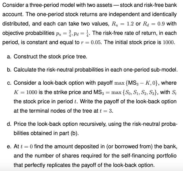 Consider a three-period model with two assets — stock and risk-free bank account. The one-period stock returns are independen