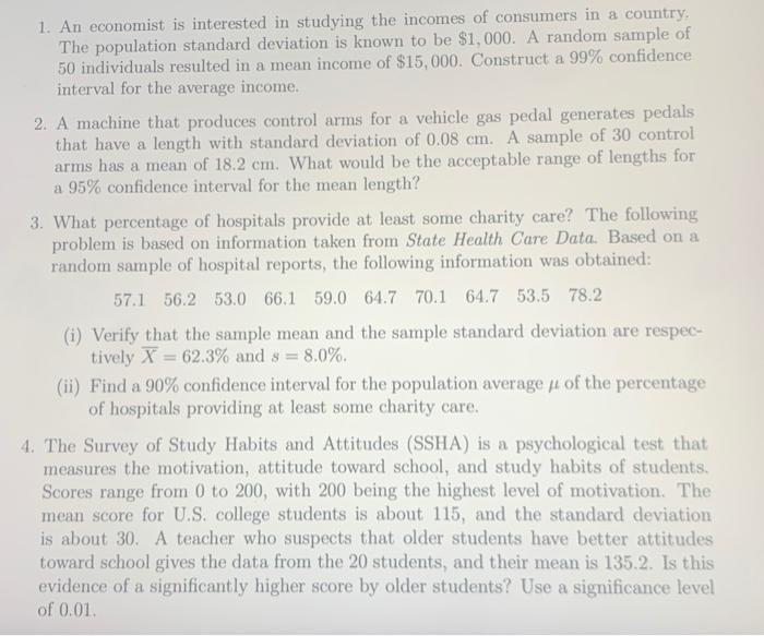 1. An economist is interested in studying the incomes of consumers in a country. The population standard deviation is known t