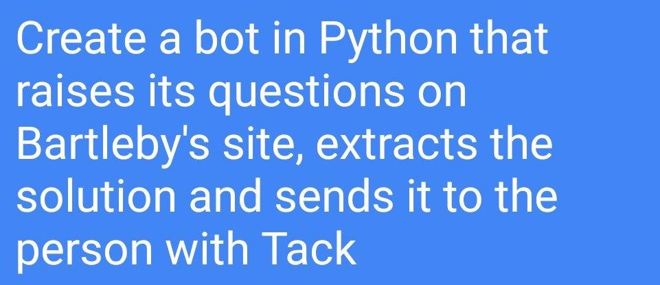 Create a bot in Python that raises its questions on Bartlebys site, extracts the solution and sends it to the person with Ta