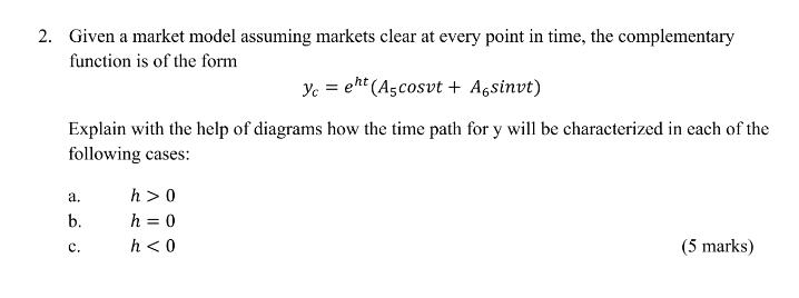 2. Given a market model assuming markets clear at every point in time, the complementaryfunction is of the formyo = eht (As