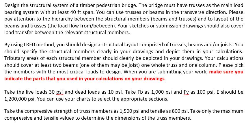 Design the structural system of a timber pedestrian bridge. The bridge must have trusses as the main loadbearing system with