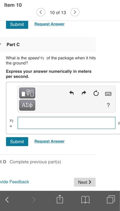 Item 1010 of 13Request AnswerSubmit-Part CWhat is the speed Vi of the package when it hitsthe ground?Express your answ