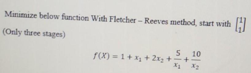 Minimize below function With Fletcher - Reeves method, start with (Only three