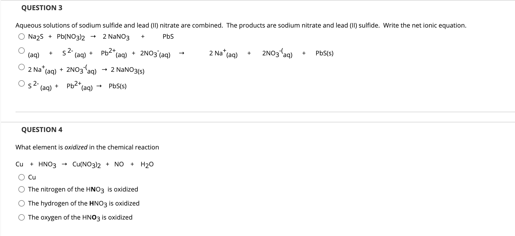 + QUESTION 3 Aqueous solutions of sodium sulfide and lead (II) nitrate are combined. The products are sodium nitrate and lead