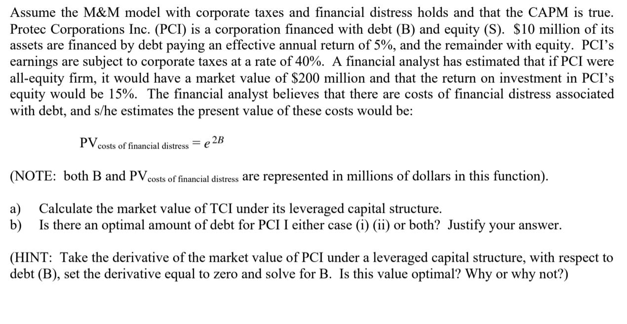 Assume the M&M model with corporate taxes and financial distress holds and that the CAPM is true. Protec Corporations Inc. (P