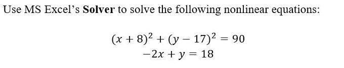 Use MS Excel's Solver to solve the following nonlinear equations: (x +